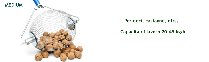 Per noci, castagne, etc... Capacità di lavoro 20-45 kg/h MEDIUM